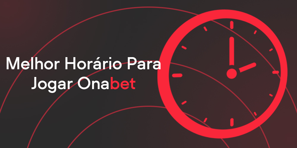 Grande relógio vermelho, informação sobre a melhor altura para jogar Onabet